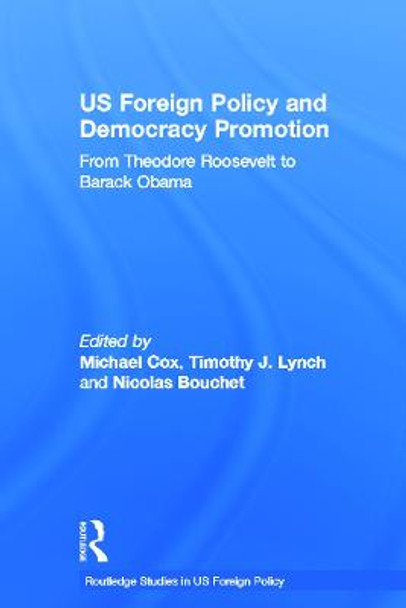 US Foreign Policy and Democracy Promotion: From Theodore Roosevelt to Barack Obama by Michael Cox