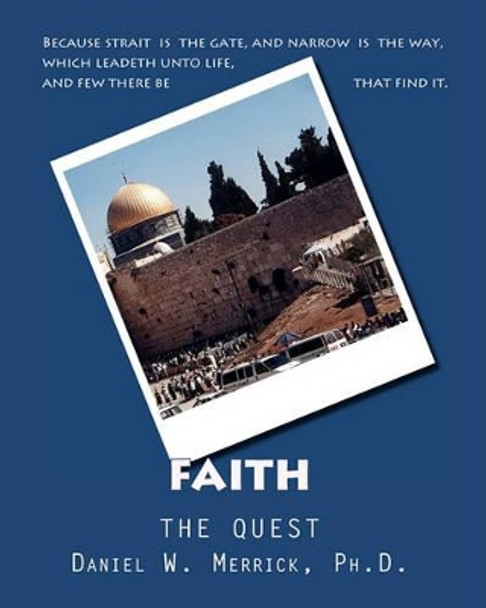 FAITH The Quest by Daniel W Merrick Ph D 9781456464899