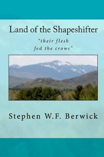 Land of the Shapeshifter by Stephen W F Berwick 9781456467289