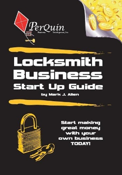 Locksmith Business Start-Up Guide by Mark J Allen 9781456492090