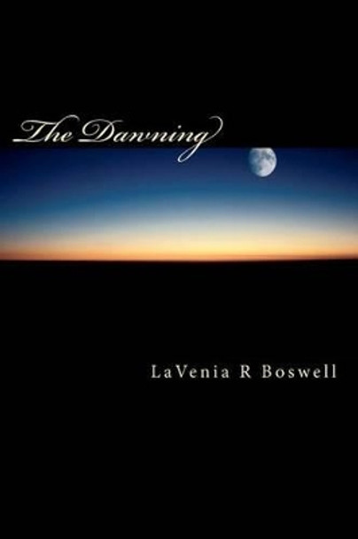 The Dawning: The Dawning Trilogy - I by Lavenia R Boswell 9781456547653