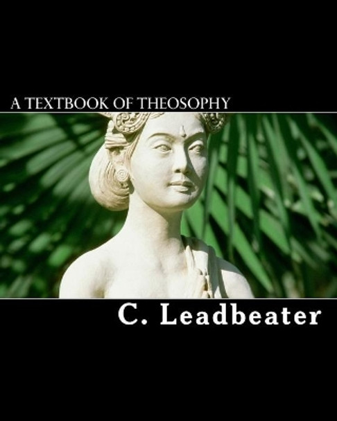 A Textbook of Theosophy by Charles Webster Leadbeater 9781456553715