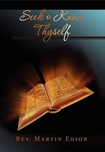 Seek to Know Thyself by Rev Martin Edior 9781456826123