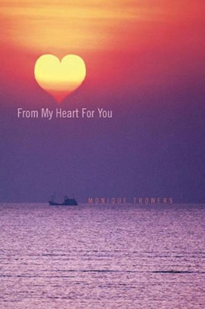 From My Heart for You by Monique Trowers 9781456849238