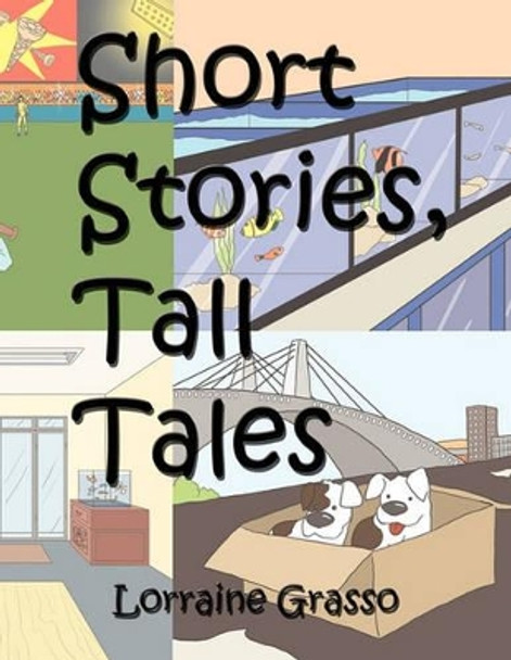 Short Stories, Tall Tales by Lorraine Grasso 9781456854911