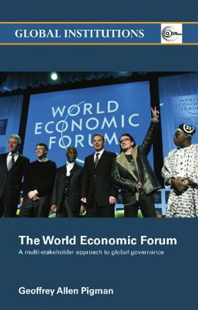 The World Economic Forum: A Multi-Stakeholder Approach to Global Governance by Geoffrey Allen Pigman