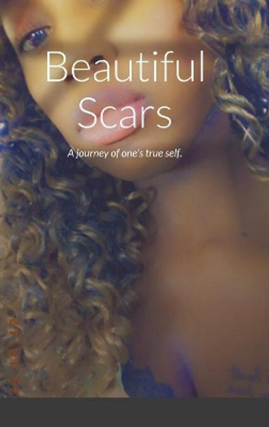 Beautiful Scars: A journey of one's true self. by Niquita Murdock 9781458391025