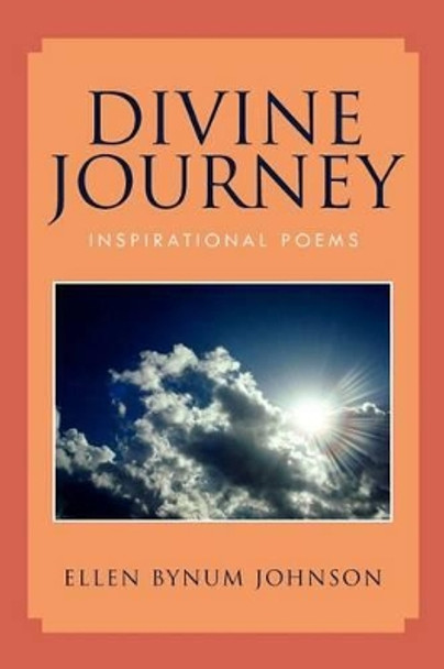 Divine Journey: Inspirational Poems by Ellen Bynum Johnson 9781456894900