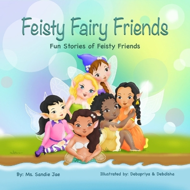 Feisty Fairy Friends: Fun Stories of feisty Girls' and their friendships by Sandie Johnson 9781458314109
