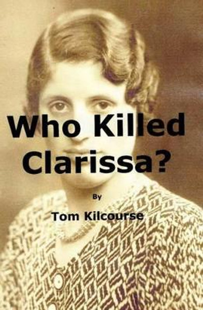 Who Killed Clarissa? by Tom Kilcourse 9781460911143