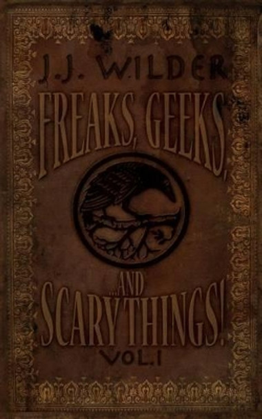 Freaks, Geeks, and Scary Things Vol. 1 by Gregory R Lynch 9781460924730