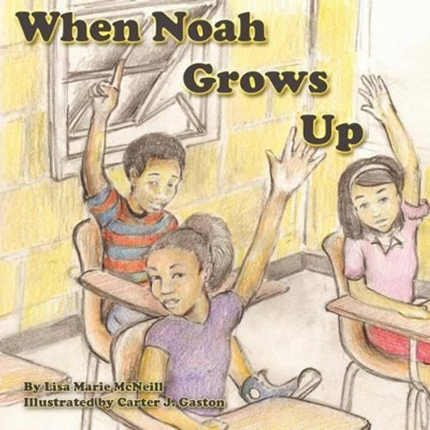 When Noah Grows Up by Carter J Gaston 9781460934142