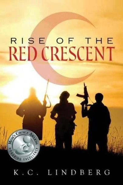 Rise of the Red Crescent by K C Lindberg 9781460938836