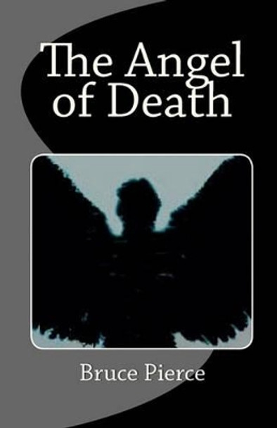 The Angel of Death by Bruce Pierce 9781460966761