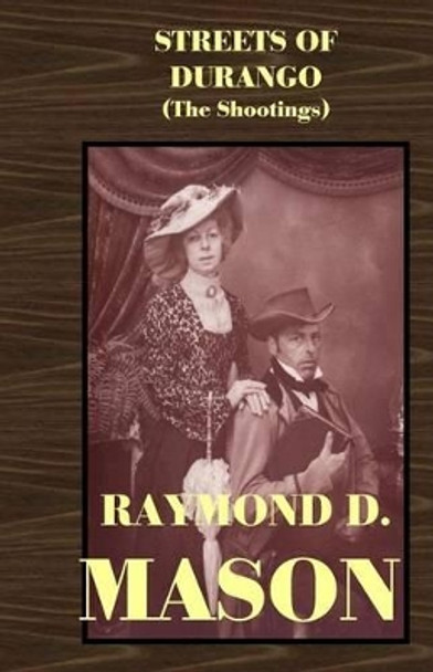 Streets of Durango: The Shootings by Raymond D Mason 9781460972090