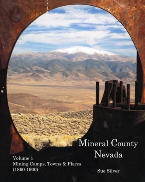 Mineral County Nevada: Mining Camps, Towns, & Places (1860-1900) by Sue Silver 9781460973486