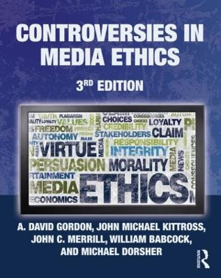 Controversies in Media Ethics A. David Gordon (University of Wisconsin Eau Claire, USA) 9780415963329