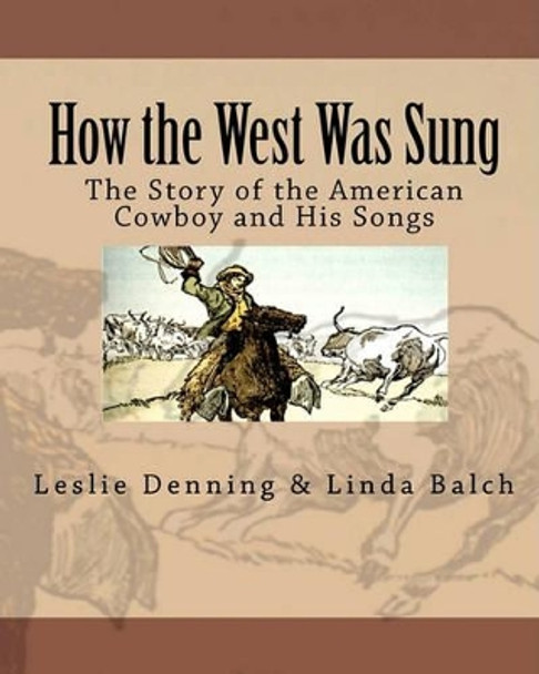 How the West Was Sung: The Story of the American Cowboy and His Songs by Linda Balch 9781460979426