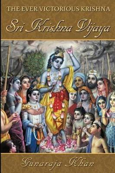 Sri Krishna Vijaya: The Ever Victorious Krishna by Gunaraja Khan 9781460987551