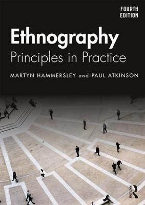 Ethnography: Principles in Practice Martyn Hammersley (The Open University, UK) 9781138504462