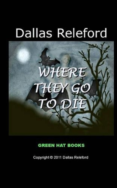 Where They Go to Die by Dallas Releford 9781460993446