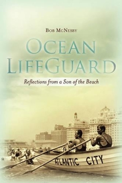 Ocean LifeGuard: Reflections from a Son of the Beach by Bob McNesby 9781461015765