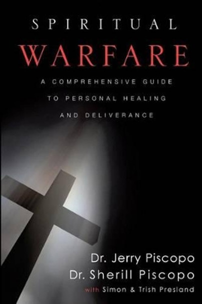 Spiritual Warfare: A Comprehensive Guide to Personal Healing and Deliverance by Simon Presland 9781461012788