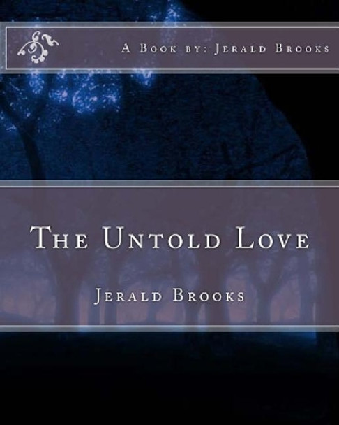 The Untold Love: Jerald Brooks by Jerald R Brooks 9781461074830