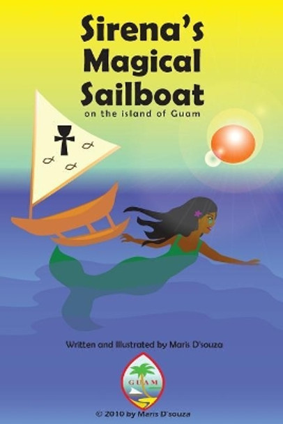 Sirena's Magical Sailboat: From Guam's Author of Sirena's Heart and Sirena's Tears by Maris Dsouza 9781461075998