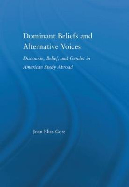 Dominant Beliefs and Alternative Voices: Discourse, Belief, and Gender in American Study by Joan Elias Gore