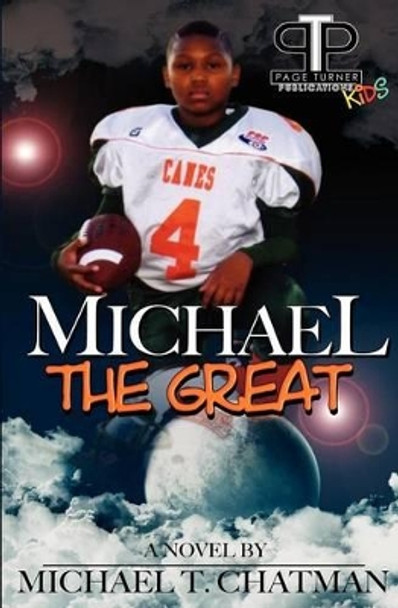 Michael The Great by Michael T Chatman 9781461107941