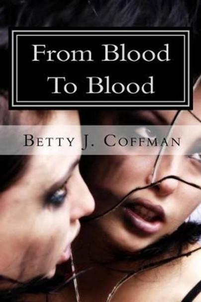 From Blood To Blood by Betty J Humphrey 9781461113867