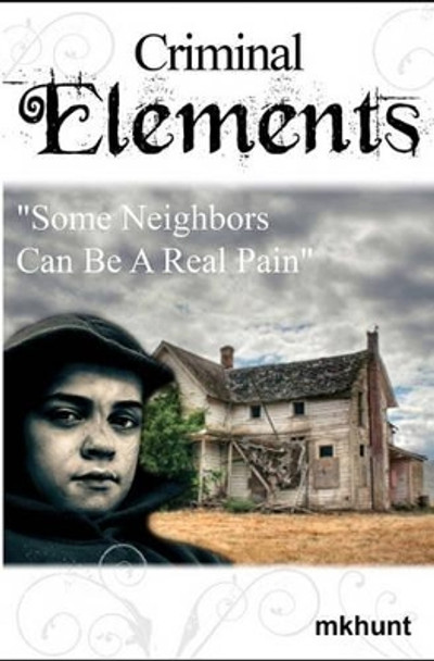 Criminal Elements: Treacherous Neighbors by Douglas Hunt 9781461115090