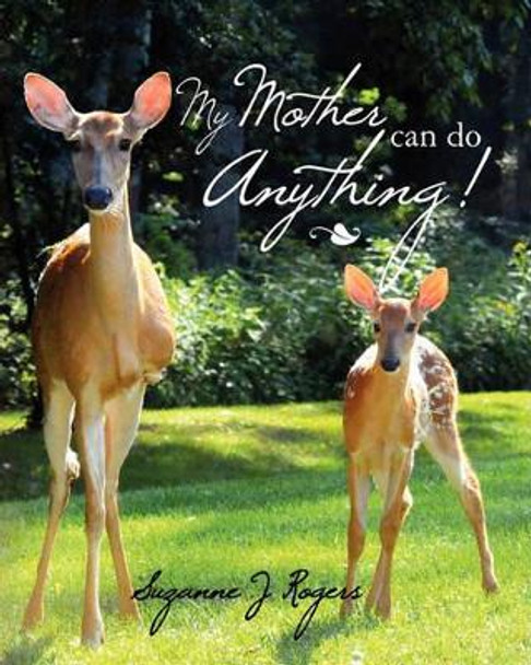 My Mother Can Do Anything by Suzanne J Rogers 9781461120391