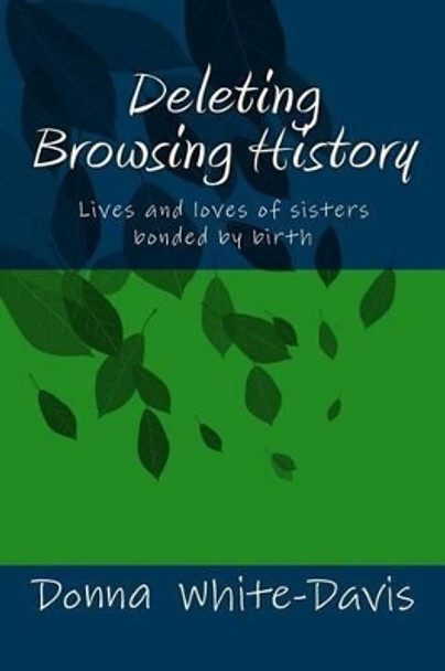 Deleting Browsing History: Lives and Loves of Sisters by Donna White-Davis 9781461129684