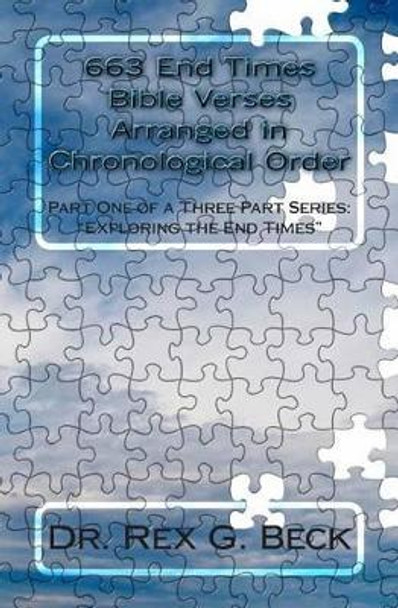 663 End Times Bible Verses Arranged in Chronological Order: End Times Verses from Old and New Testaments by Rex G Beck 9781461163763