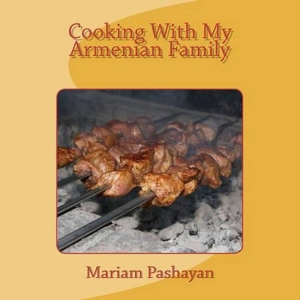 Cooking With My Armenian Family by Mariam Pashayan 9781461169673