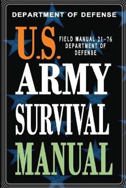 U.S. Army Survival Manual: FM 21-76 by Department of Defense 9781461173472