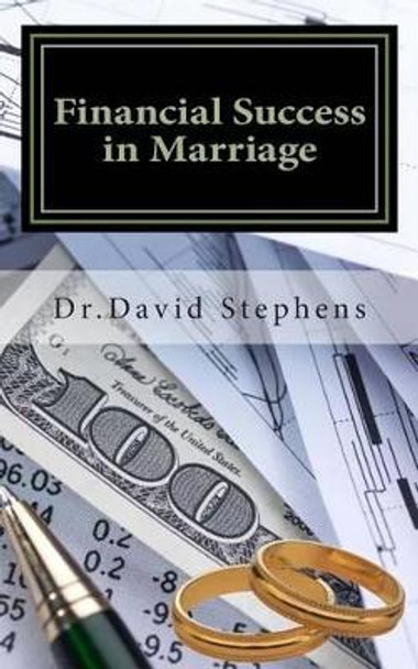 Financial Success in Marriage: Critical Money Tips for Christian Couples by David F Stephens 9781461178828