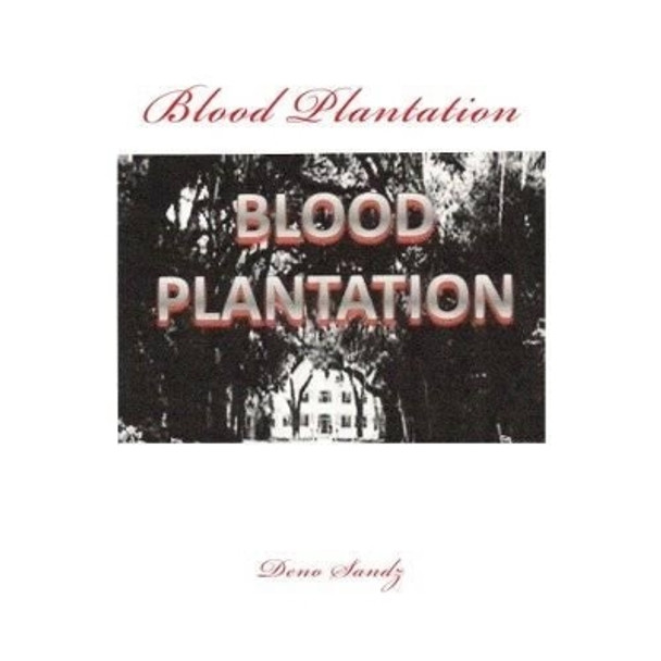 Blood Plantation by Deno Sandz 9781461187219