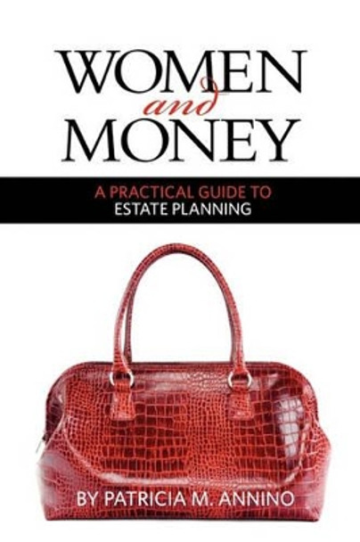 Women and Money A Practical Guide to Estate Planning by Patricia M Annino 9781461042327