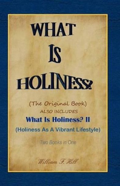 What Is Holiness? by William F Hill 9781461195665