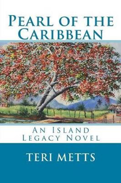 Pearl of the Caribbean: an Island Legacy Novel by Teri Metts 9781461196174