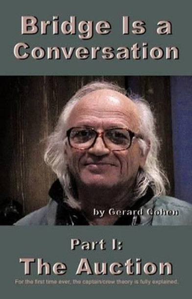 Bridge Is a Conversation: Part I: The Auction by Gerard Cohen 9781462045051