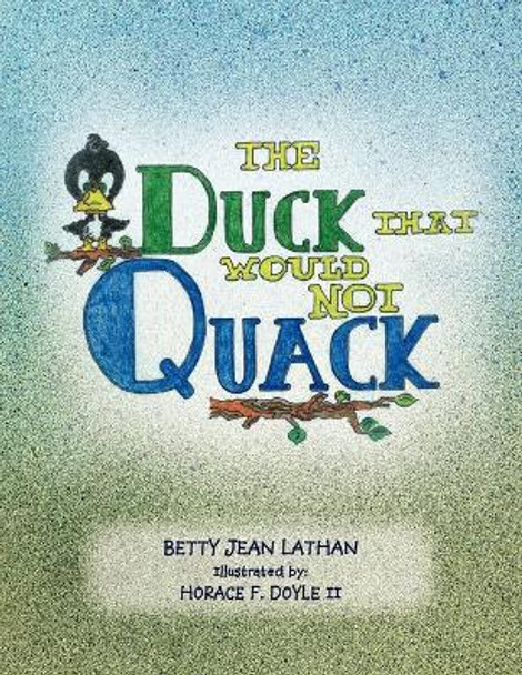 The Duck That Would Not Quack by Betty Jean Lathan 9781462891818
