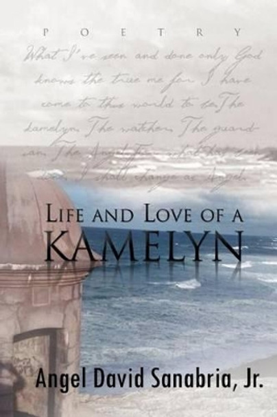 Life and Love of a Kamelyn by Angel David Jr Sanabria 9781462895366