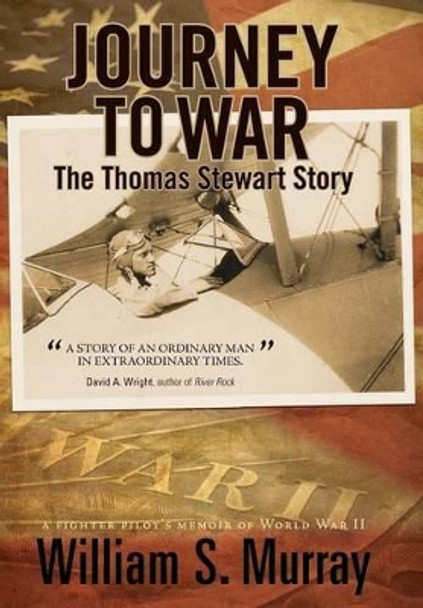 Journey to War: The Thomas Stewart Story by William S Murray 9781462050888