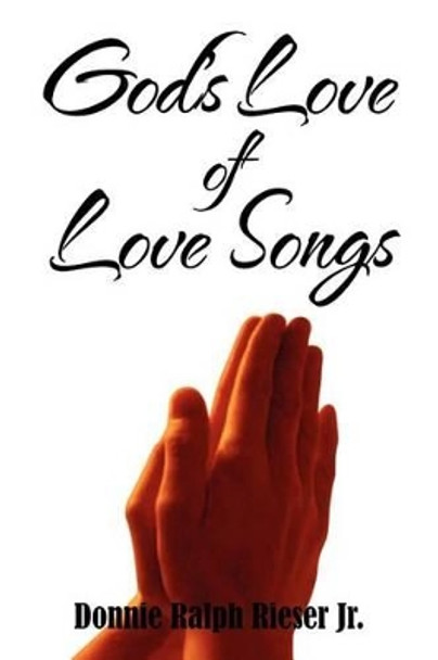 God's Love of Love Songs by Donnie Ralph Rieser 9781462877355