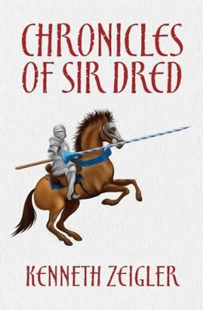 Chronicles of Sir Dred by Kenneth Zeigler 9781463507824