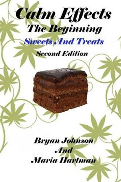 Calm Effects: The Beginning! Second Edition: Sweets And Treats by Maria Hartman 9781463509514